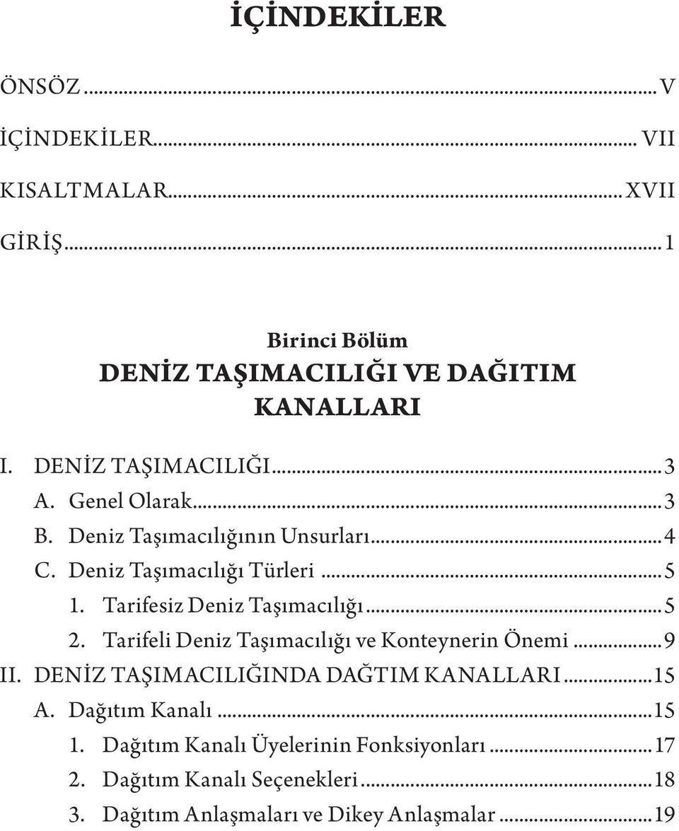 Tarifesiz Deniz Taşımacılığı...5 2. Tarifeli Deniz Taşımacılığı ve Konteynerin Önemi...9 II. DENİZ TAŞIMACILIĞINDA DAĞTIM KANALLARI.