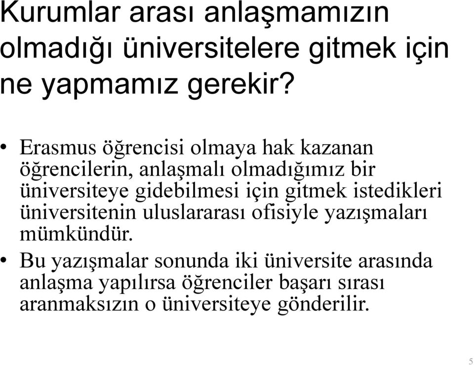 gidebilmesi için gitmek istedikleri üniversitenin uluslararası ofisiyle yazışmaları mümkündür.