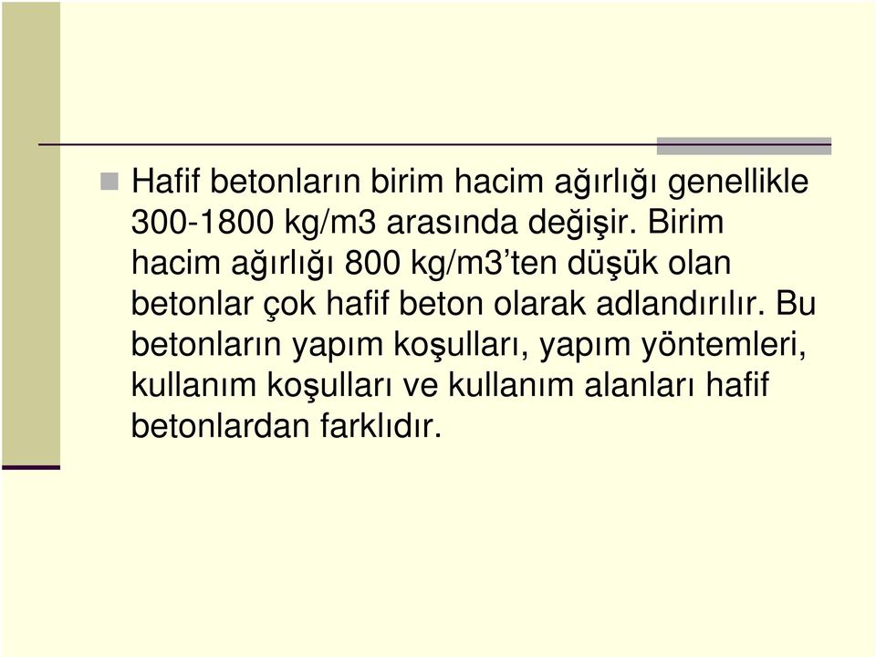 Birim hacim ağırlığı 800 kg/m3 ten düşük olan betonlar çok hafif beton