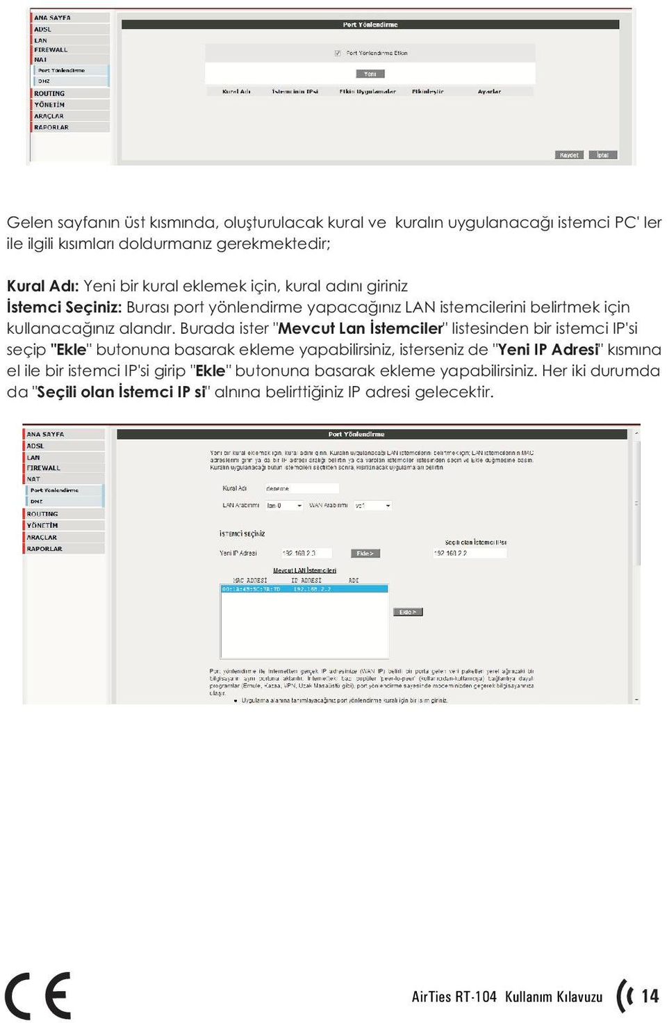 Burada ister "Mevcut Lan Ýstemciler" listesinden bir istemci IP'si seçip "Ekle" butonuna basarak ekleme yapabilirsiniz, isterseniz de "Yeni IP Adresi" kýsmýna el ile