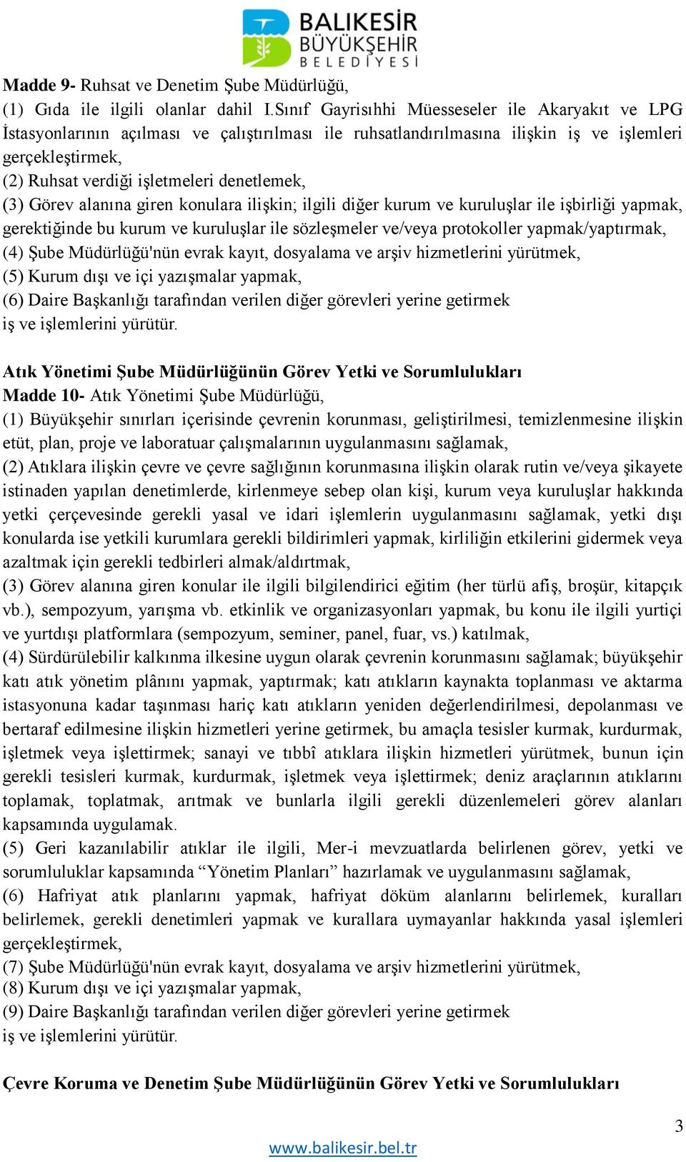 denetlemek, (3) Görev alanına giren konulara ilişkin; ilgili diğer kurum ve kuruluşlar ile işbirliği yapmak, gerektiğinde bu kurum ve kuruluşlar ile sözleşmeler ve/veya protokoller yapmak/yaptırmak,