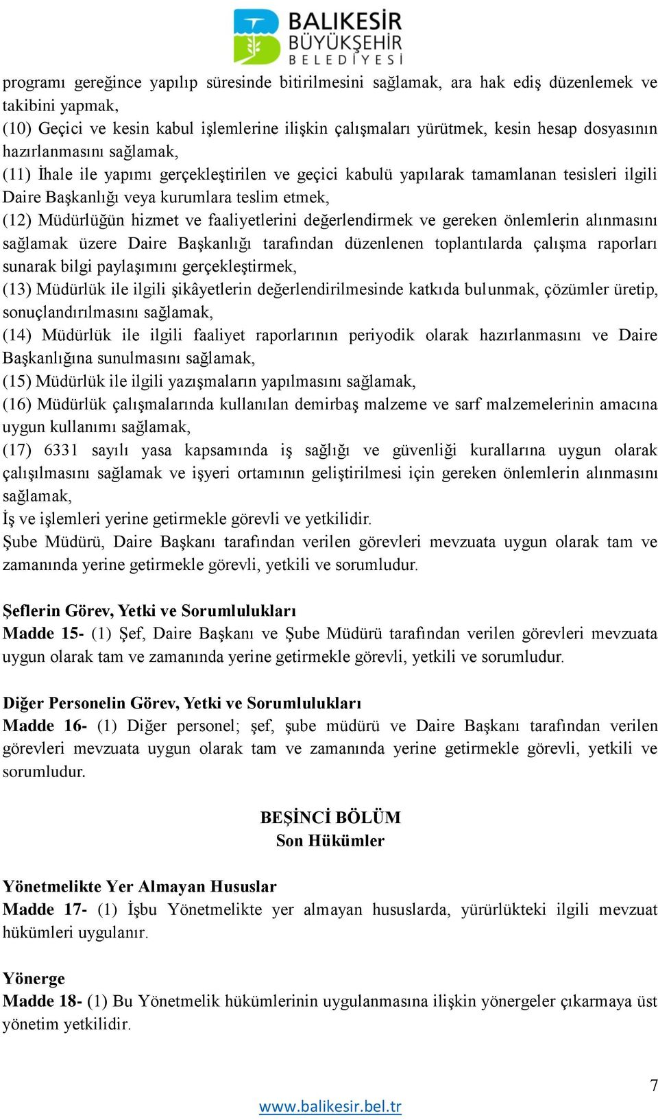 faaliyetlerini değerlendirmek ve gereken önlemlerin alınmasını sağlamak üzere Daire Başkanlığı tarafından düzenlenen toplantılarda çalışma raporları sunarak bilgi paylaşımını gerçekleştirmek, (13)