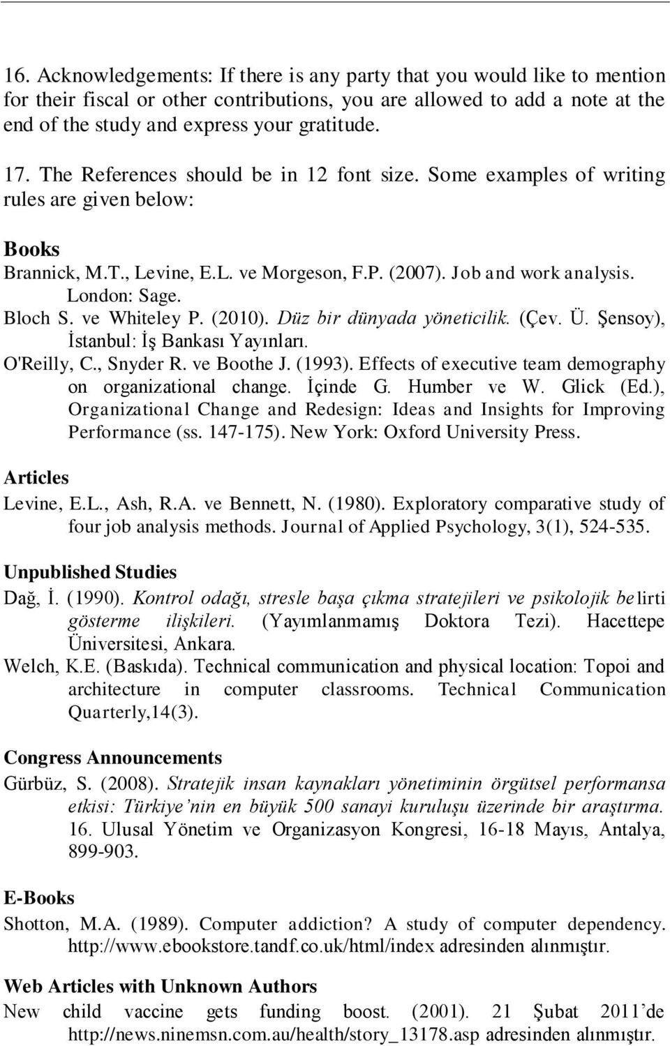 ve Whiteley P. (2010). Düz bir dünyada yöneticilik. (Çev. Ü. Şensoy), İstanbul: İş Bankası Yayınları. O'Reilly, C., Snyder R. ve Boothe J. (1993).