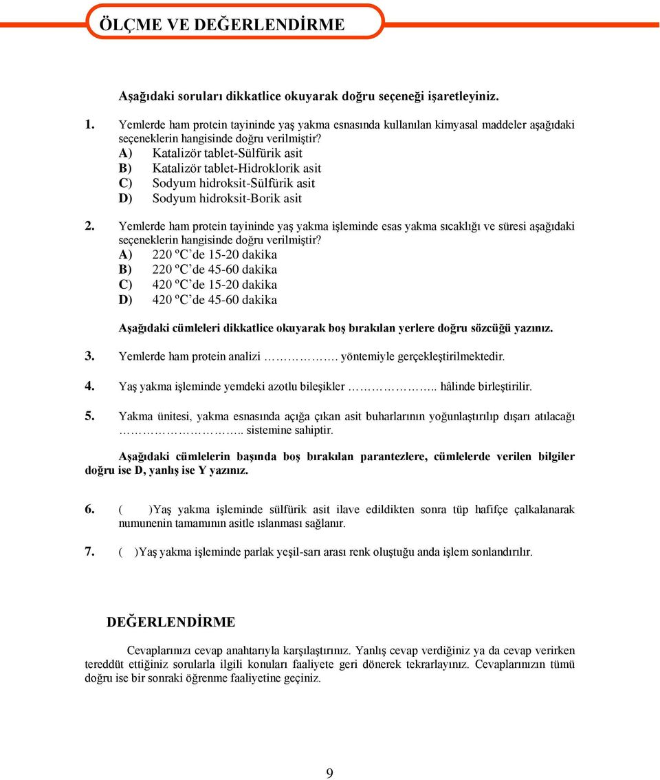 A) Katalizör tablet-sülfürik asit B) Katalizör tablet-hidroklorik asit C) Sodyum hidroksit-sülfürik asit D) Sodyum hidroksit-borik asit 2.