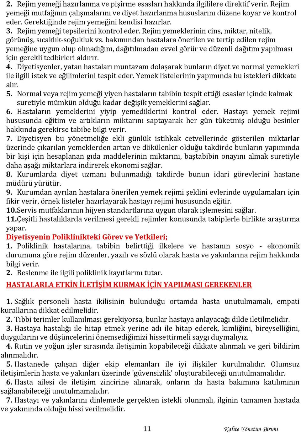 bakımından hastalara önerilen ve tertip edilen rejim yemeğine uygun olup olmadığını, dağıtılmadan evvel görür ve düzenli dağıtım yapılması için gerekli tedbirleri aldırır. 4.