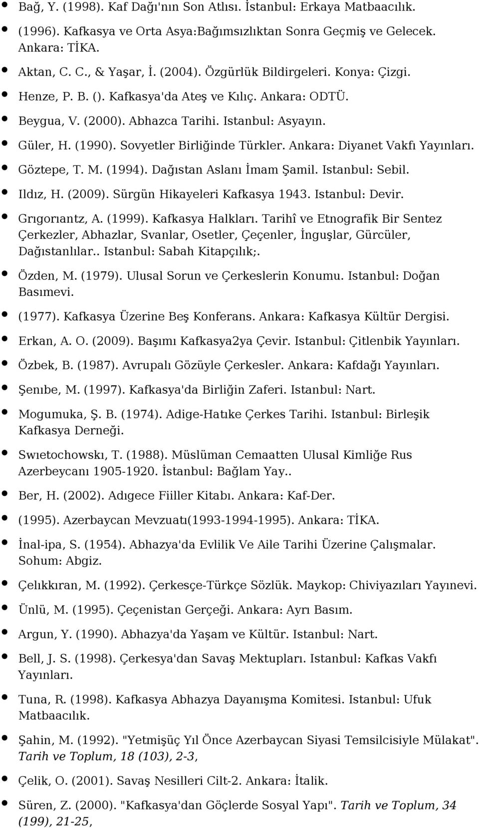 Ankara: Diyanet Vakfı Göztepe, T. M. (1994). Dağıstan Aslanı İmam Şamil. Istanbul: Sebil. Ildız, H. (2009). Sürgün Hikayeleri Kafkasya 1943. Istanbul: Devir. Grıgorıantz, A. (1999). Kafkasya Halkları.