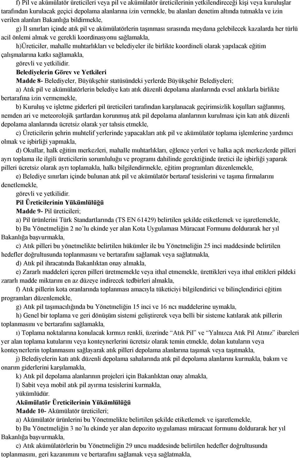 koordinasyonu sağlamakla, h)üreticiler, mahalle muhtarlıkları ve belediyeler ile birlikte koordineli olarak yapılacak eğitim çalışmalarına katkı sağlamakla, görevli ve yetkilidir.