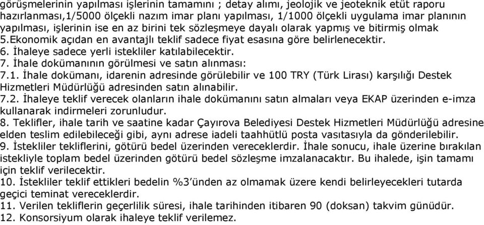 İhaleye sadece yerli istekliler katılabilecektir. 7. İhale dokümanının görülmesi ve satın alınması: 7.1.