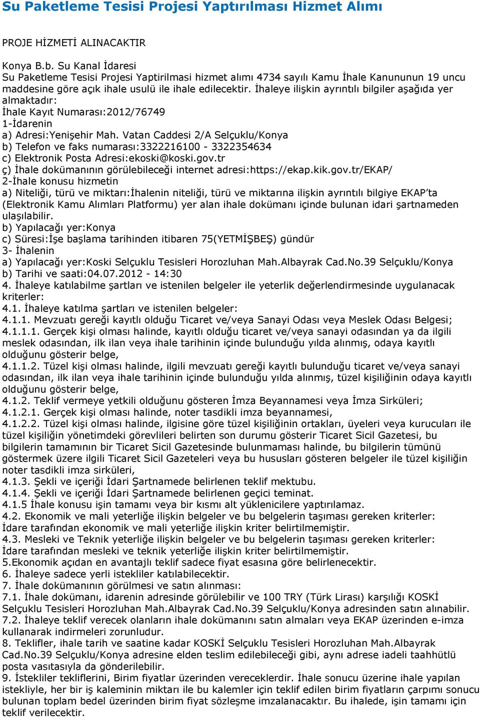 İhaleye ilişkin ayrıntılı bilgiler aşağıda yer almaktadır: İhale Kayıt Numarası:2012/76749 1-İdarenin a) Adresi:Yenişehir Mah.