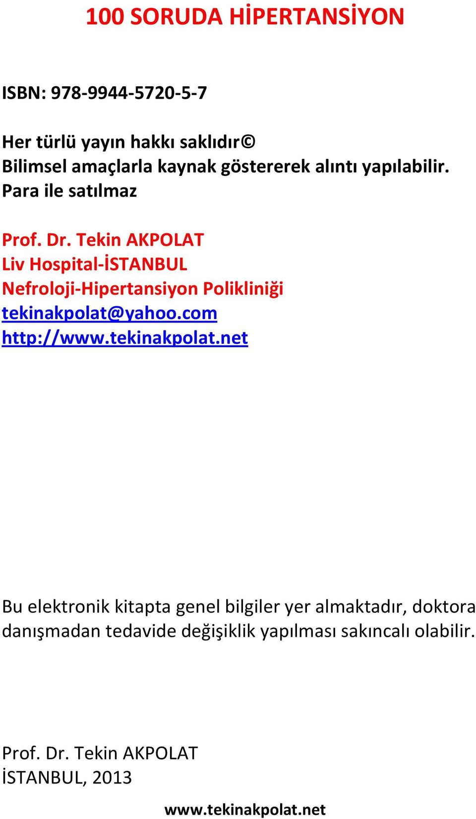 Tekin AKPOLAT Liv Hospital İSTANBUL Nefroloji Hipertansiyon Polikliniği tekinakpolat@yahoo.