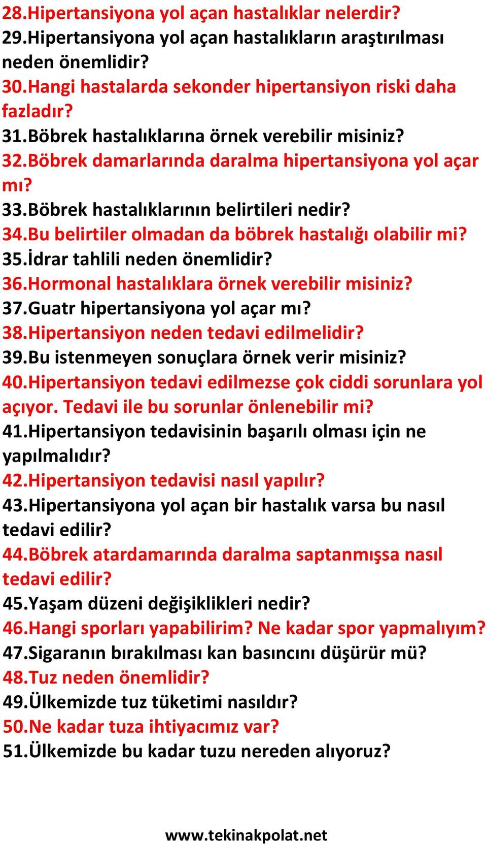 Bu belirtiler olmadan da böbrek hastalığı olabilir mi? 35.İdrar tahlili neden önemlidir? 36.Hormonal hastalıklara örnek verebilir misiniz? 37.Guatr hipertansiyona yol açar mı? 38.