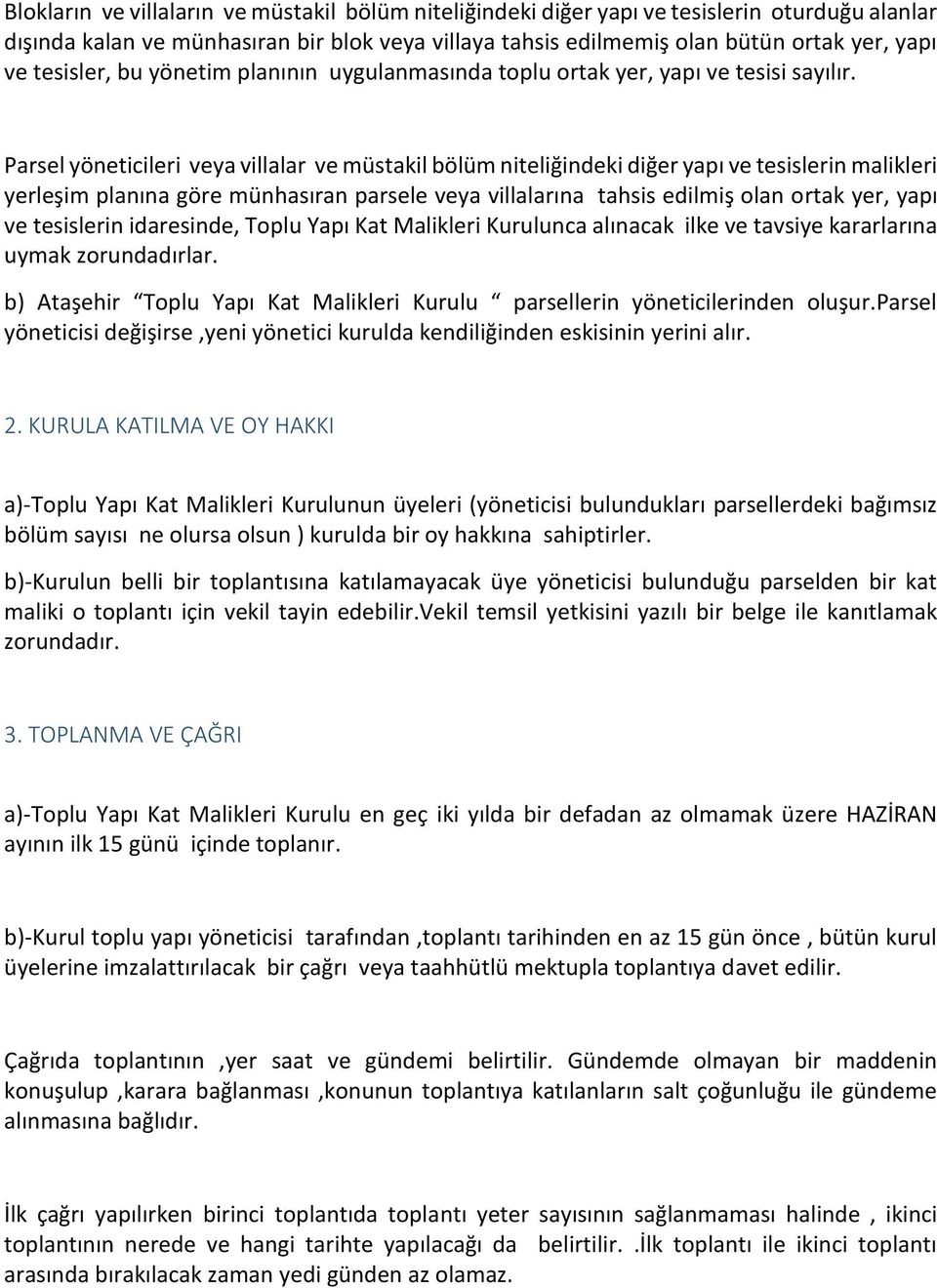 Parsel yöneticileri veya villalar ve müstakil bölüm niteliğindeki diğer yapı ve tesislerin malikleri yerleşim planına göre münhasıran parsele veya villalarına tahsis edilmiş olan ortak yer, yapı ve