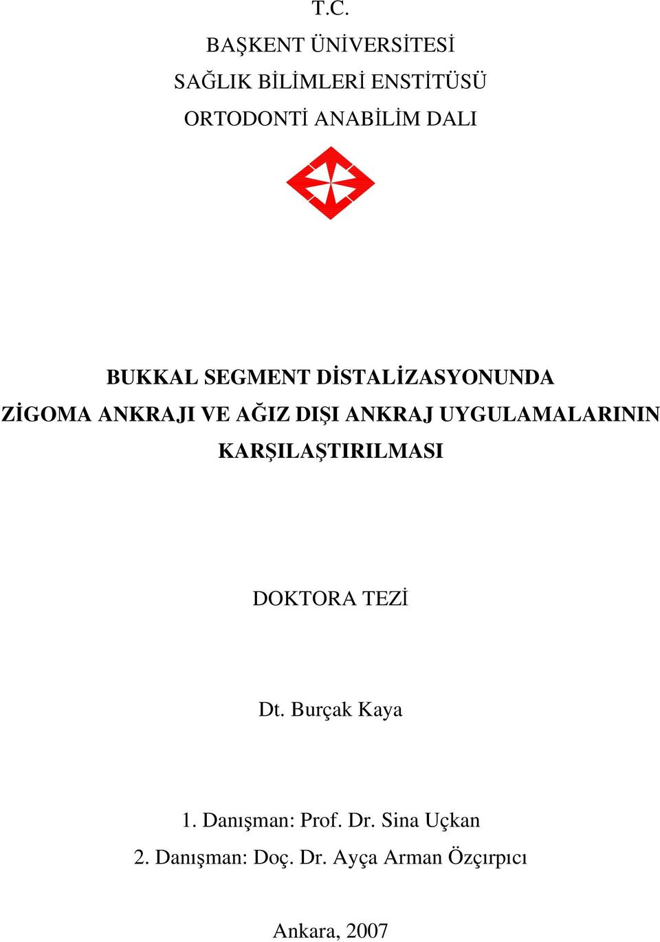 UYGULAMALARININ KARŞILAŞTIRILMASI DOKTORA TEZİ Dt. Burçak Kaya 1.