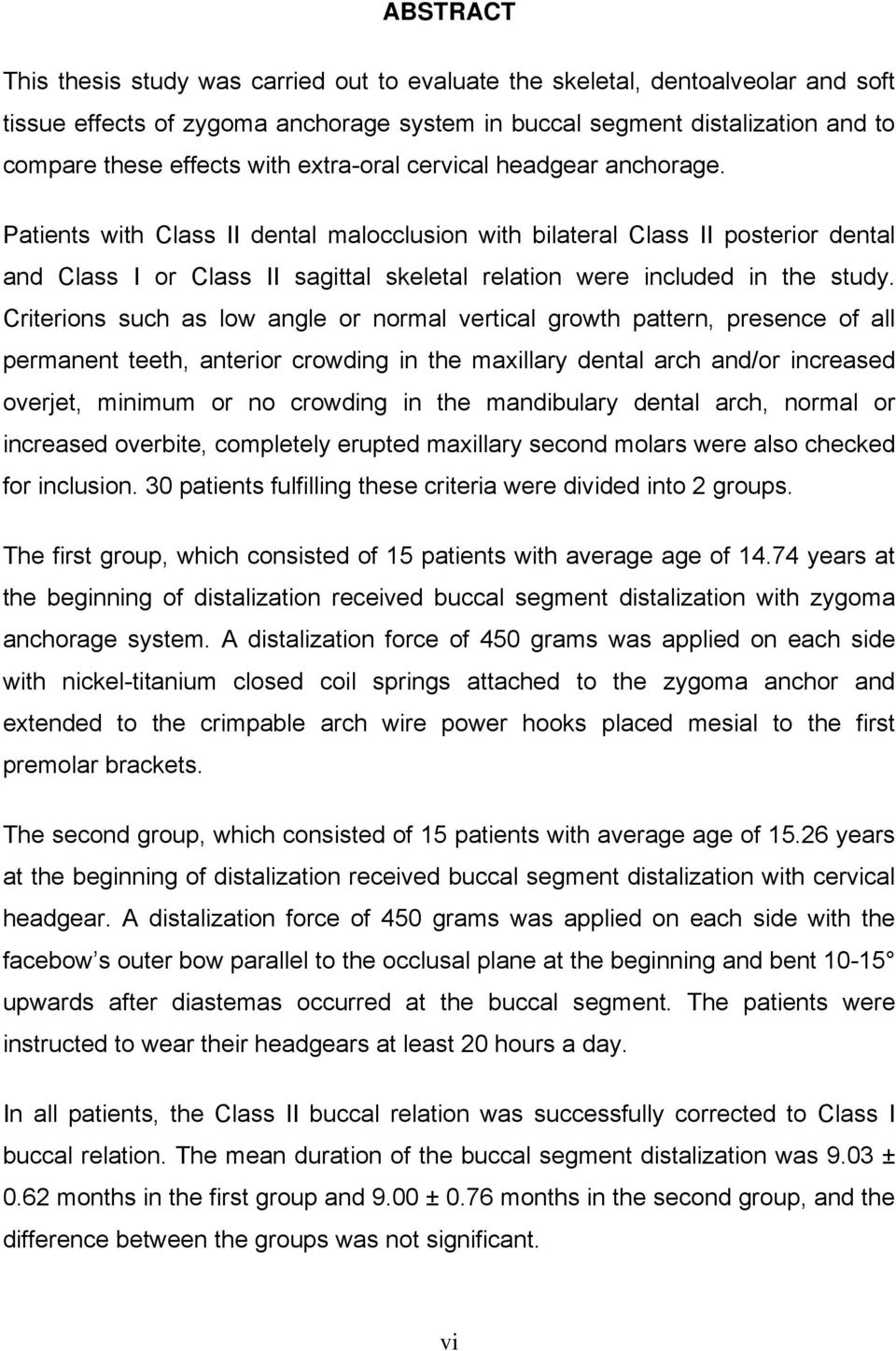 Patients with Class II dental malocclusion with bilateral Class II posterior dental and Class I or Class II sagittal skeletal relation were included in the study.
