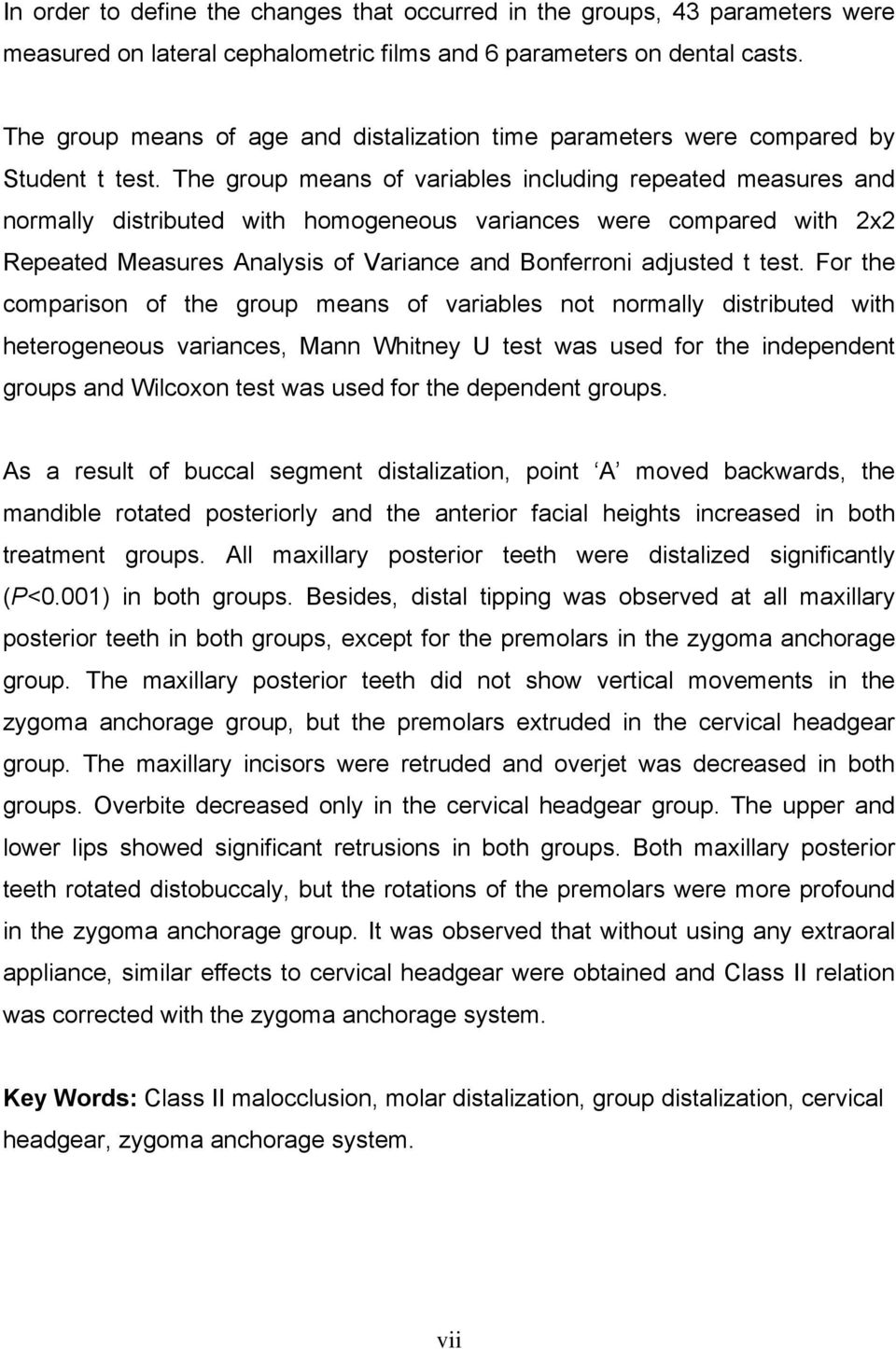 The group means of variables including repeated measures and normally distributed with homogeneous variances were compared with 2x2 Repeated Measures Analysis of Variance and Bonferroni adjusted t