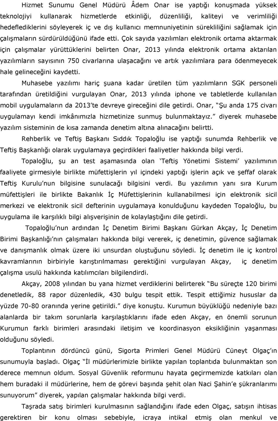 Çok sayıda yazılımları elektronik ortama aktarmak için çalışmalar yürüttüklerini belirten Onar, 2013 yılında elektronik ortama aktarılan yazılımların sayısının 750 civarlarına ulaşacağını ve artık