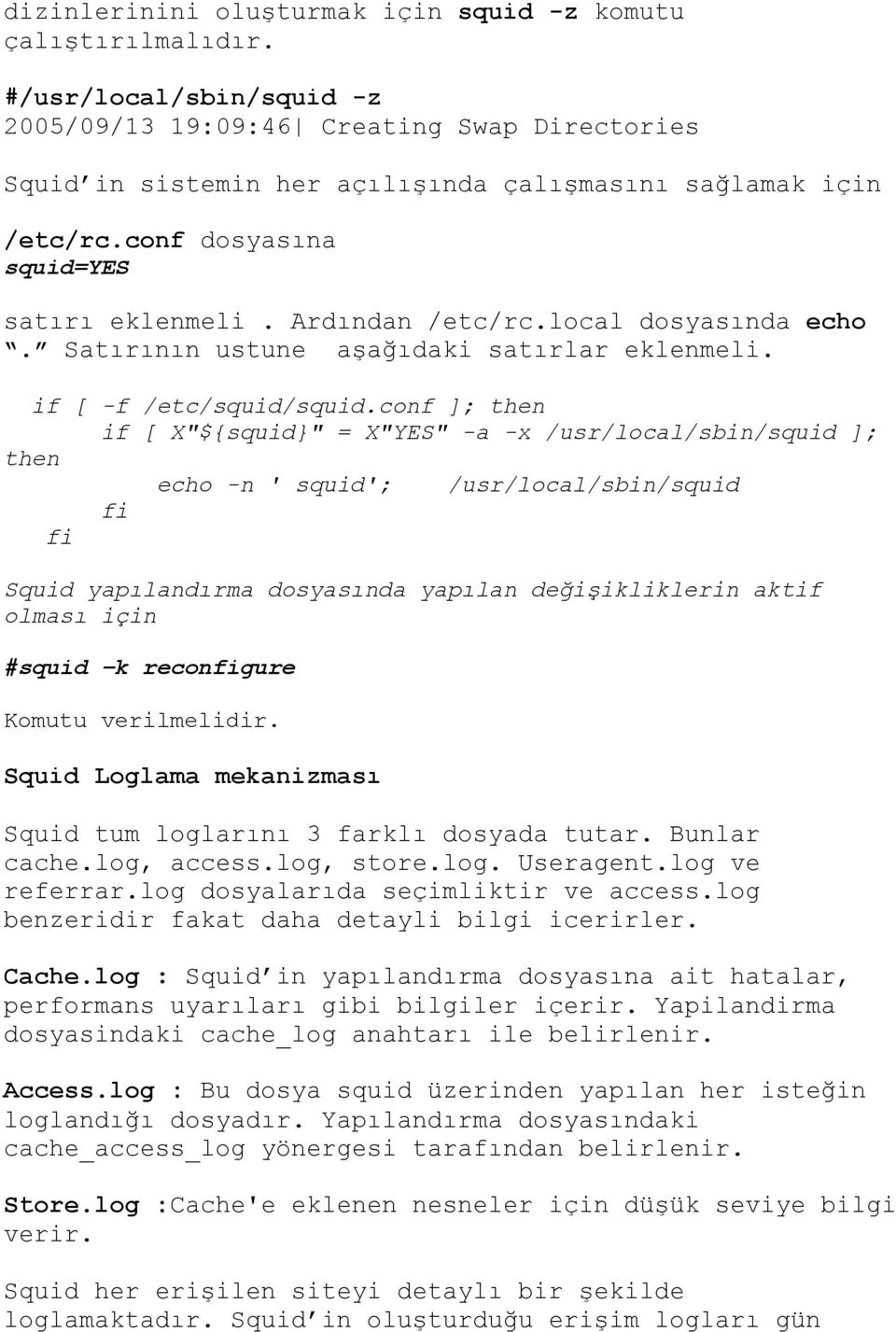 local dosyasında echo. Satırının ustune aşağıdaki satırlar eklenmeli. if [ -f /etc/squid/squid.