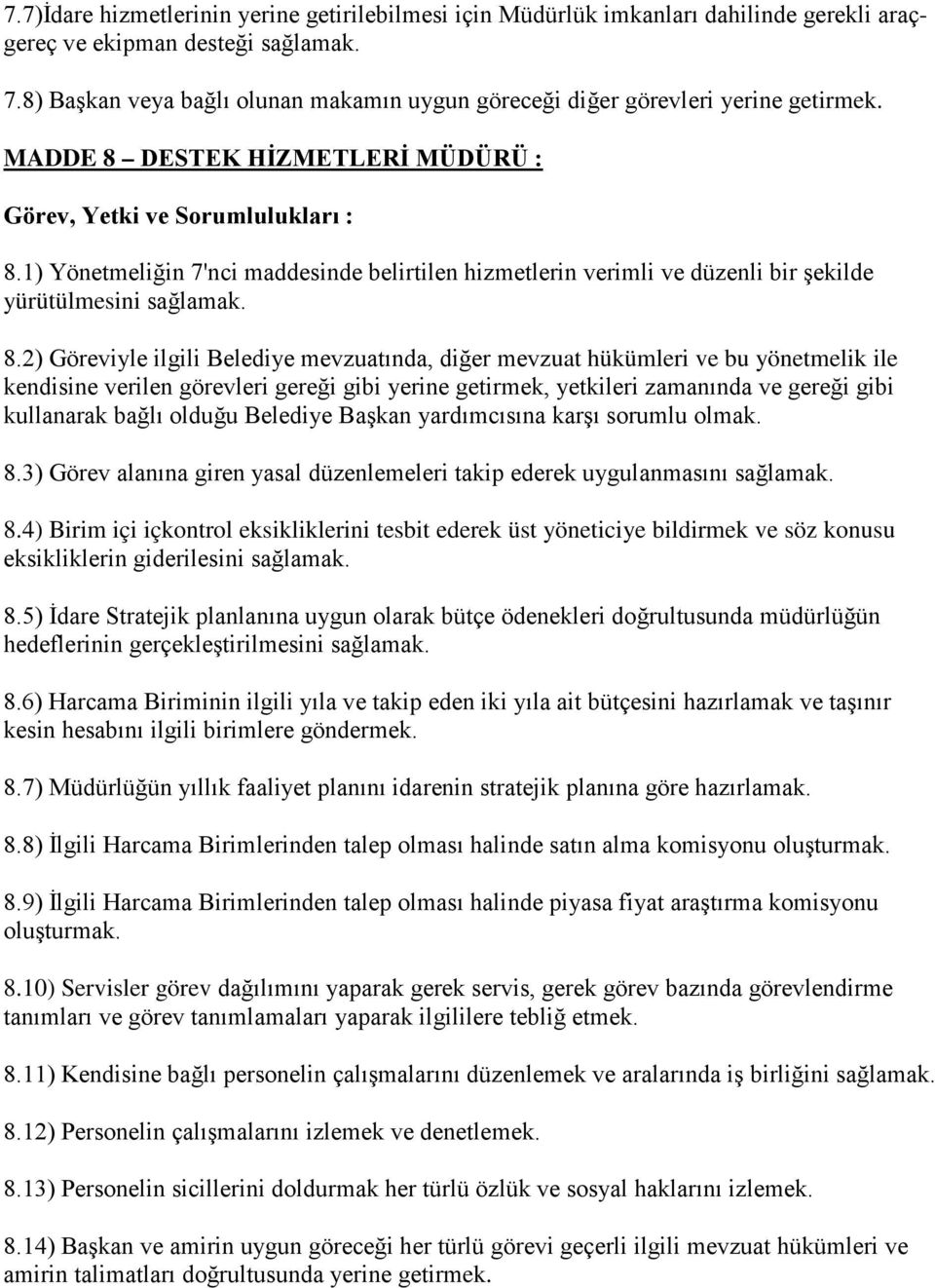 1) Yönetmeliğin 7'nci maddesinde belirtilen hizmetlerin verimli ve düzenli bir şekilde yürütülmesini sağlamak. 8.