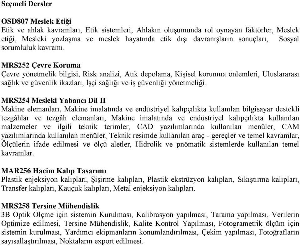 MRS252 Çevre Koruma Çevre yönetmelik bilgisi, Risk analizi, Atık depolama, Kişisel korunma önlemleri, Uluslararası sağlık ve güvenlik ikazları, İşçi sağlığı ve iş güvenliği yönetmeliği.