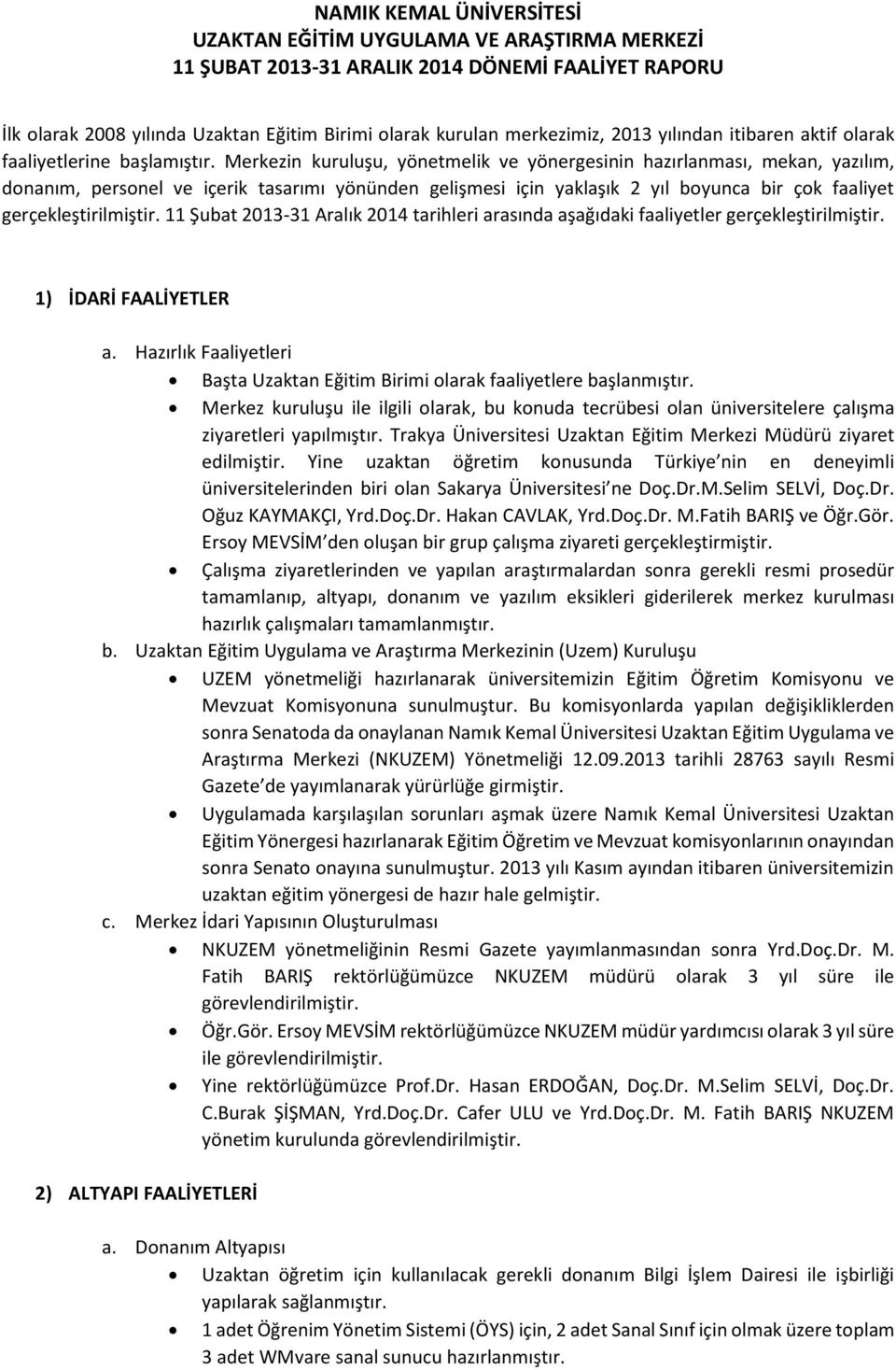 Merkezin kuruluşu, yönetmelik ve yönergesinin hazırlanması, mekan, yazılım, donanım, personel ve içerik tasarımı yönünden gelişmesi için yaklaşık 2 yıl boyunca bir çok faaliyet gerçekleştirilmiştir.