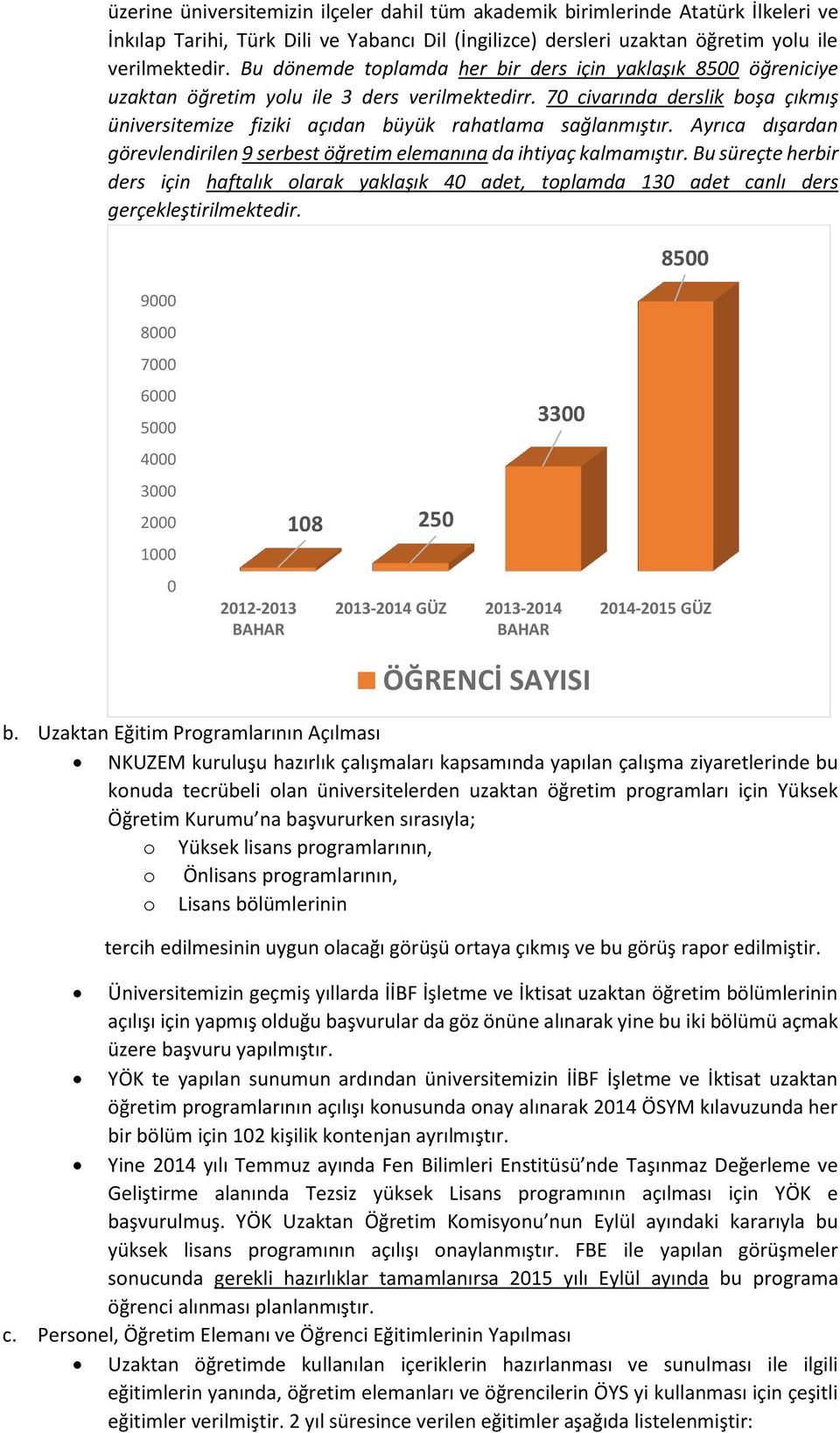 70 civarında derslik boşa çıkmış üniversitemize fiziki açıdan büyük rahatlama sağlanmıştır. Ayrıca dışardan görevlendirilen 9 serbest öğretim elemanına da ihtiyaç kalmamıştır.