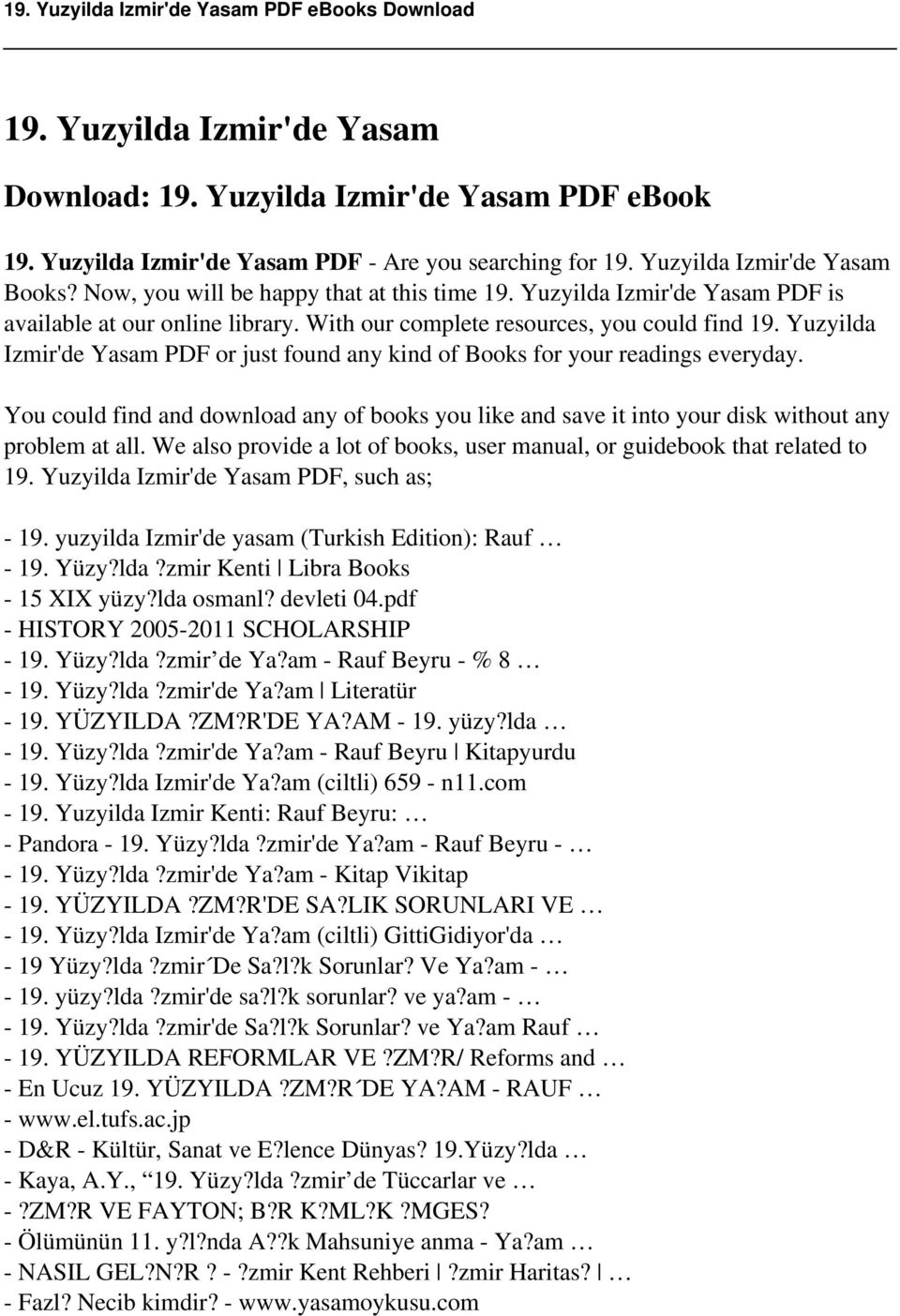 Yuzyilda Izmir'de Yasam PDF or just found any kind of Books for your readings everyday. You could find and download any of books you like and save it into your disk without any problem at all.