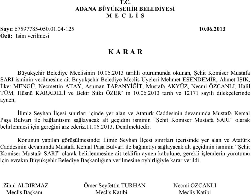 2013 tarihli oturumunda okunan, Şehit Komiser Mustafa SARI isminin verilmesine ait Büyükşehir Belediye Meclis Üyeleri Mehmet ESENDEMİR, Ahmet IŞIK, İlker MENGÜ, Necmettin ATAY, Asuman TAPANYİĞİT,