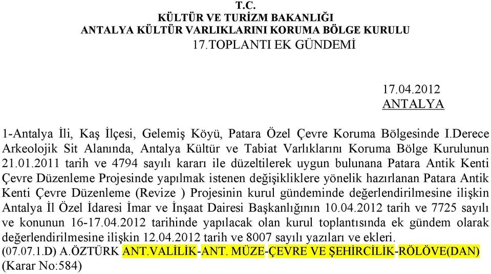 2011 tarih ve 4794 sayılı kararı ile düzeltilerek uygun bulunana Patara Antik Kenti Çevre Düzenleme Projesinde yapılmak istenen değişikliklere yönelik hazırlanan Patara Antik Kenti Çevre Düzenleme