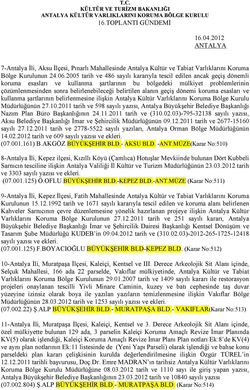 alanın geçiş dönemi koruma esasları ve kullanma şartlarının belirlenmesine ilişkin Antalya Kültür Varlıklarını Koruma Bölge Kurulu Müdürlüğünün 27.10.