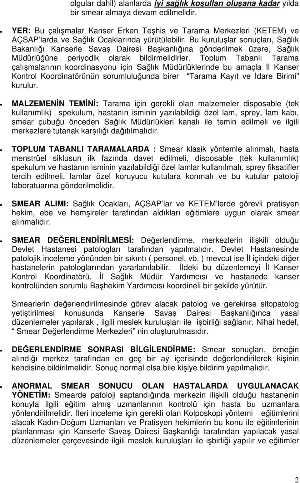 Bu kuruluşlar sonuçları, Sağlık Bakanlığı Kanserle Savaş Dairesi Başkanlığına gönderilmek üzere, Sağlık Müdürlüğüne periyodik olarak bildirmelidirler.