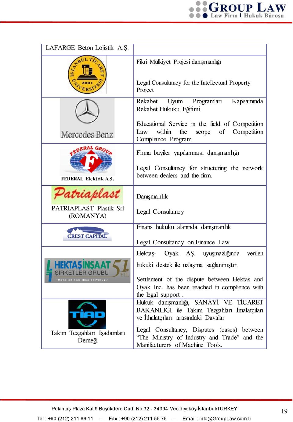 Law within the scope of Competition Compliance Program Firma bayiler yapılanması danıģmanlığı FEDERAL Elektrik A.Ş. Legal Consultancy for structuring the network between dealers and the firm.