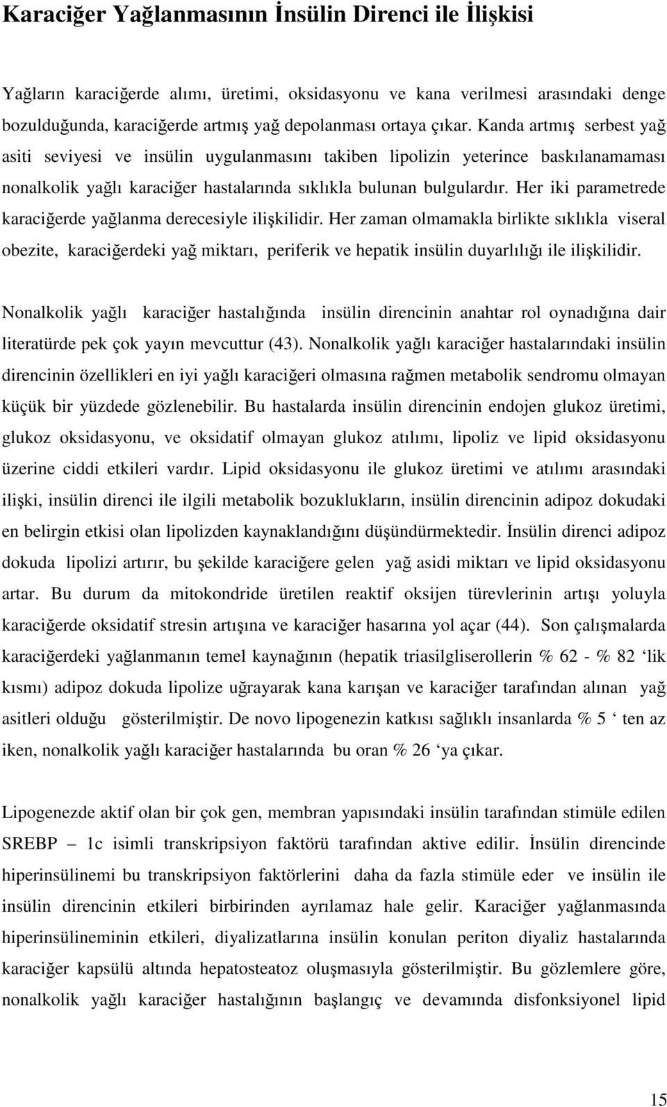 Her iki parametrede karaciğerde yağlanma derecesiyle ilişkilidir.