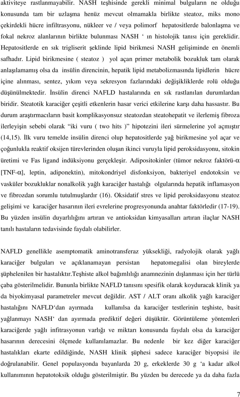 hepatositlerde balonlaşma ve fokal nekroz alanlarının birlikte bulunması NASH ın histolojik tanısı için gereklidir.