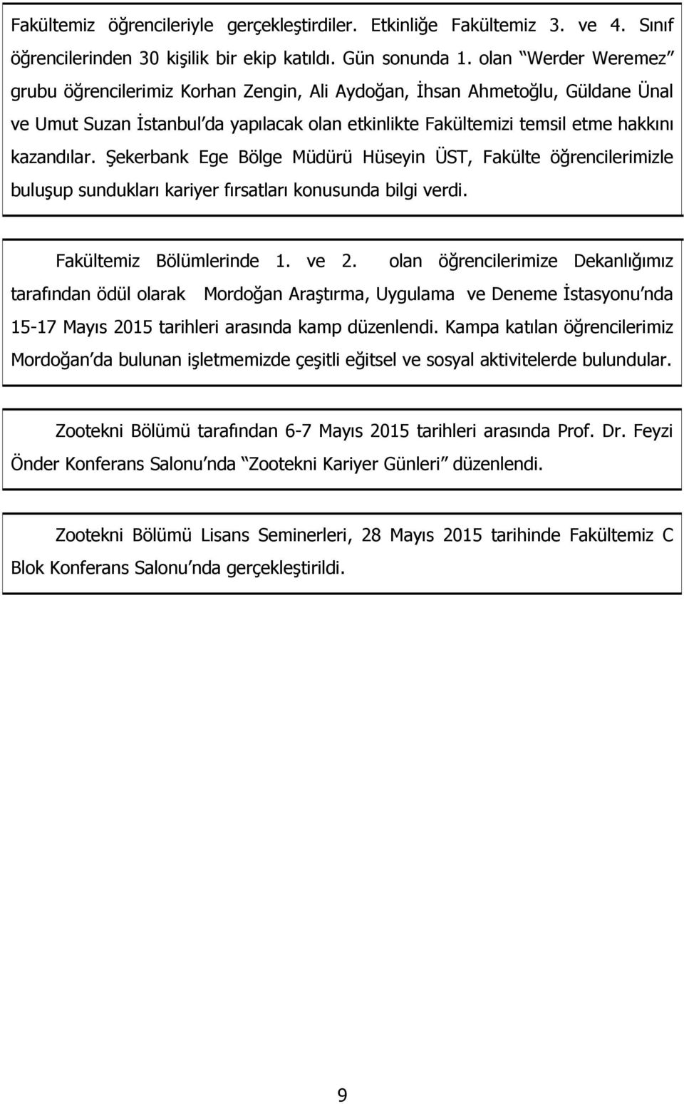 Şekerbank Ege Bölge Müdürü Hüseyin ÜST, Fakülte öğrencilerimizle buluşup sundukları kariyer fırsatları konusunda bilgi verdi. Fakültemiz Bölümlerinde 1. ve 2.