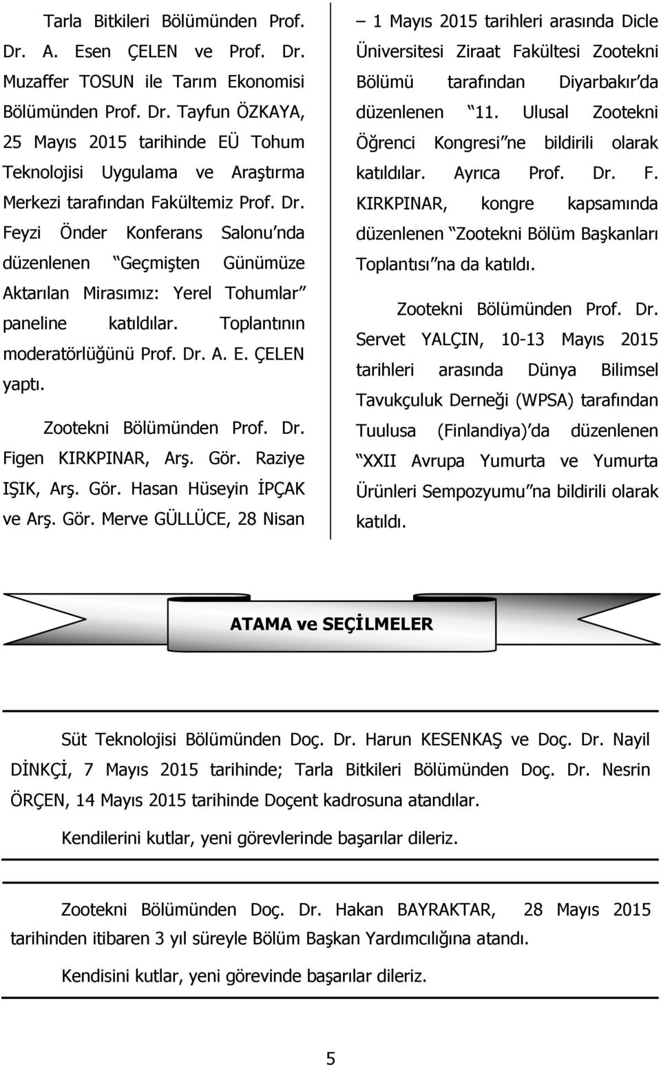 Zootekni Bölümünden Prof. Dr. Figen KIRKPINAR, Arş. Gör.