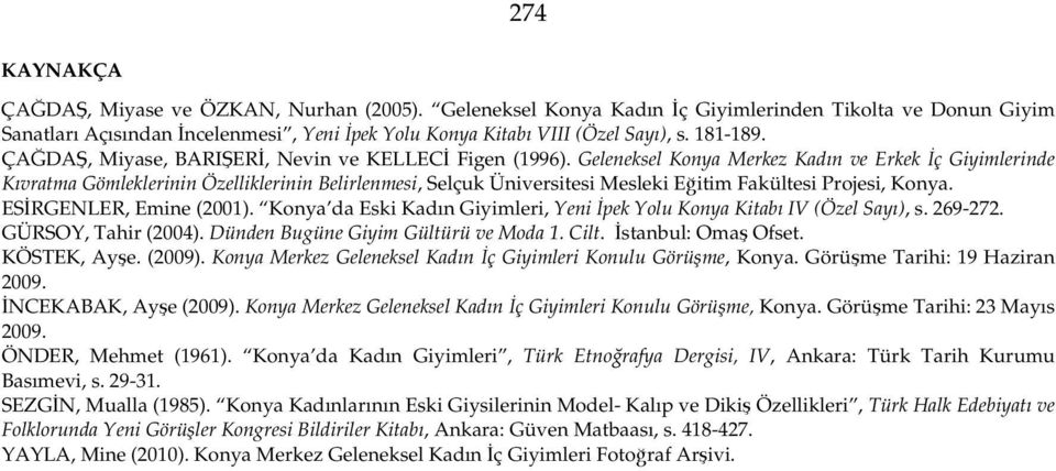 Geleneksel Konya Merkez Kadın ve Erkek İç Giyimlerinde Kıvratma Gömleklerinin Özelliklerinin Belirlenmesi, Selçuk Üniversitesi Mesleki Eğitim Fakültesi Projesi, Konya. ESİRGENLER, Emine (2001).