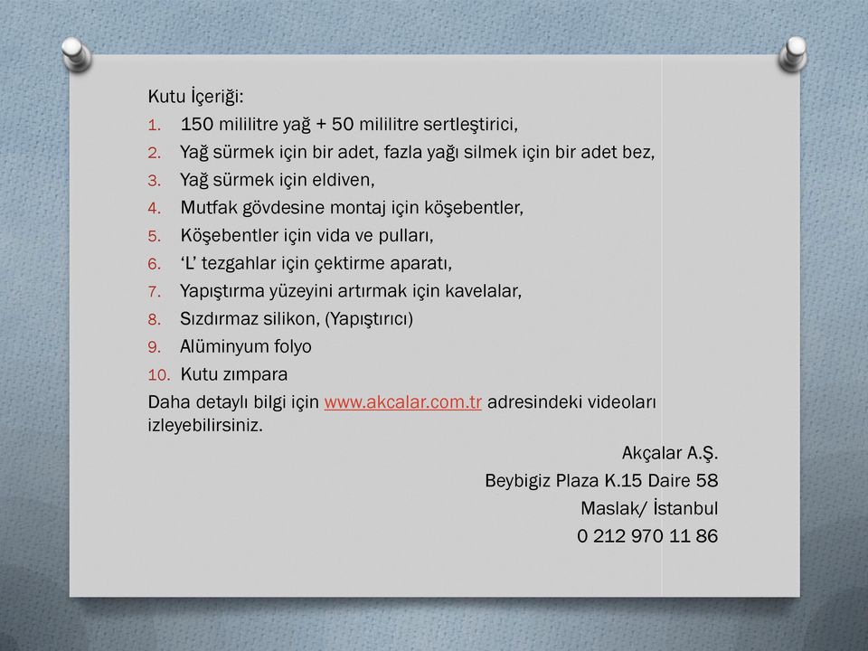 L tezgahlar için çektirme aparatı, 7. Yapıştırma yüzeyini artırmak için kavelalar, 8. Sızdırmaz silikon, (Yapıştırıcı) 9.