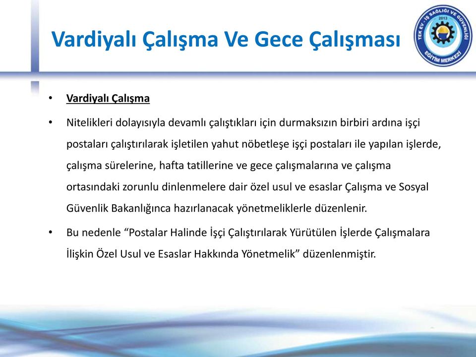 çalışmalarına ve çalışma ortasındaki zorunlu dinlenmelere dair özel usul ve esaslar Çalışma ve Sosyal Güvenlik Bakanlığınca hazırlanacak