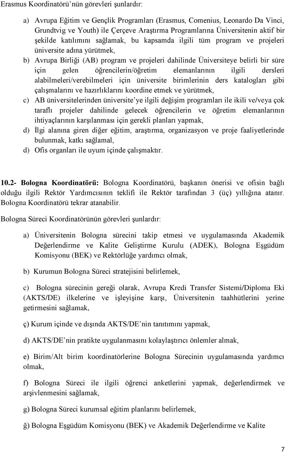 gelen öğrencilerin/öğretim elemanlarının ilgili dersleri alabilmeleri/verebilmeleri için üniversite birimlerinin ders katalogları gibi çalışmalarını ve hazırlıklarını koordine etmek ve yürütmek, c)