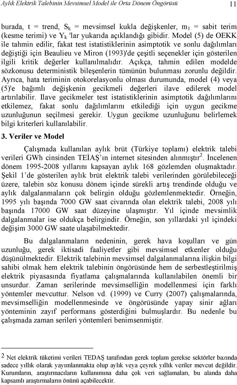 kullanılmalıdır. Açıkça, ahmin edilen modelde sözkonusu deerminisik bileşenlerin ümünün bulunması zorunlu değildir.