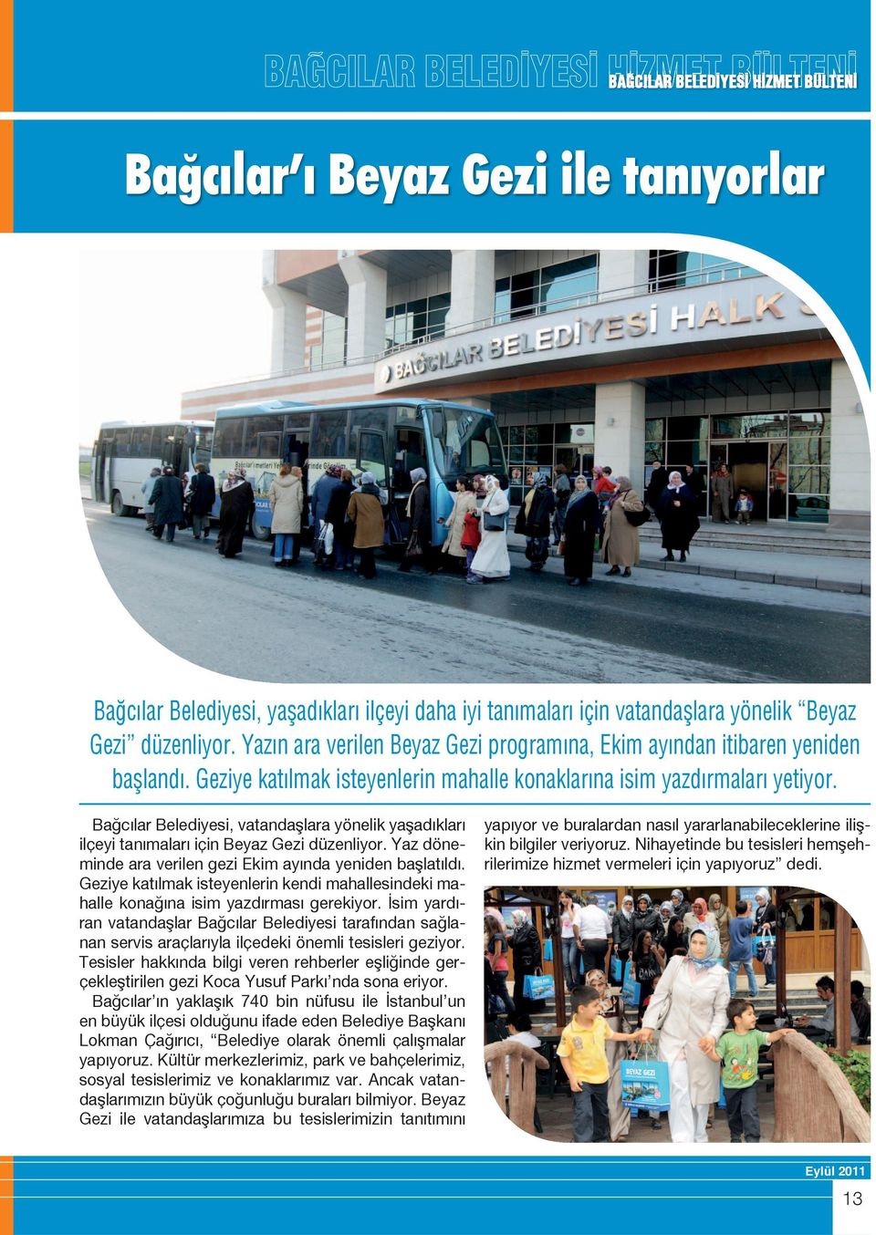 Bağcılar Belediyesi, vatandaşlara yönelik yaşadıkları ilçeyi tanımaları için Beyaz Gezi düzenliyor. Yaz döneminde ara verilen gezi Ekim ayında yeniden başlatıldı.