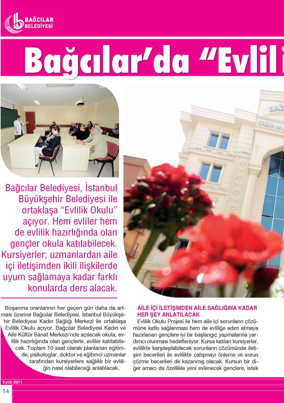 Boşanma oranlarının her geçen gün daha da artması üzerine Bağcılar Belediyesi, İstanbul Büyükşehir Belediyesi Kadın Sağlığı Merkezi ile ortaklaşa Evlilik Okulu açıyor.