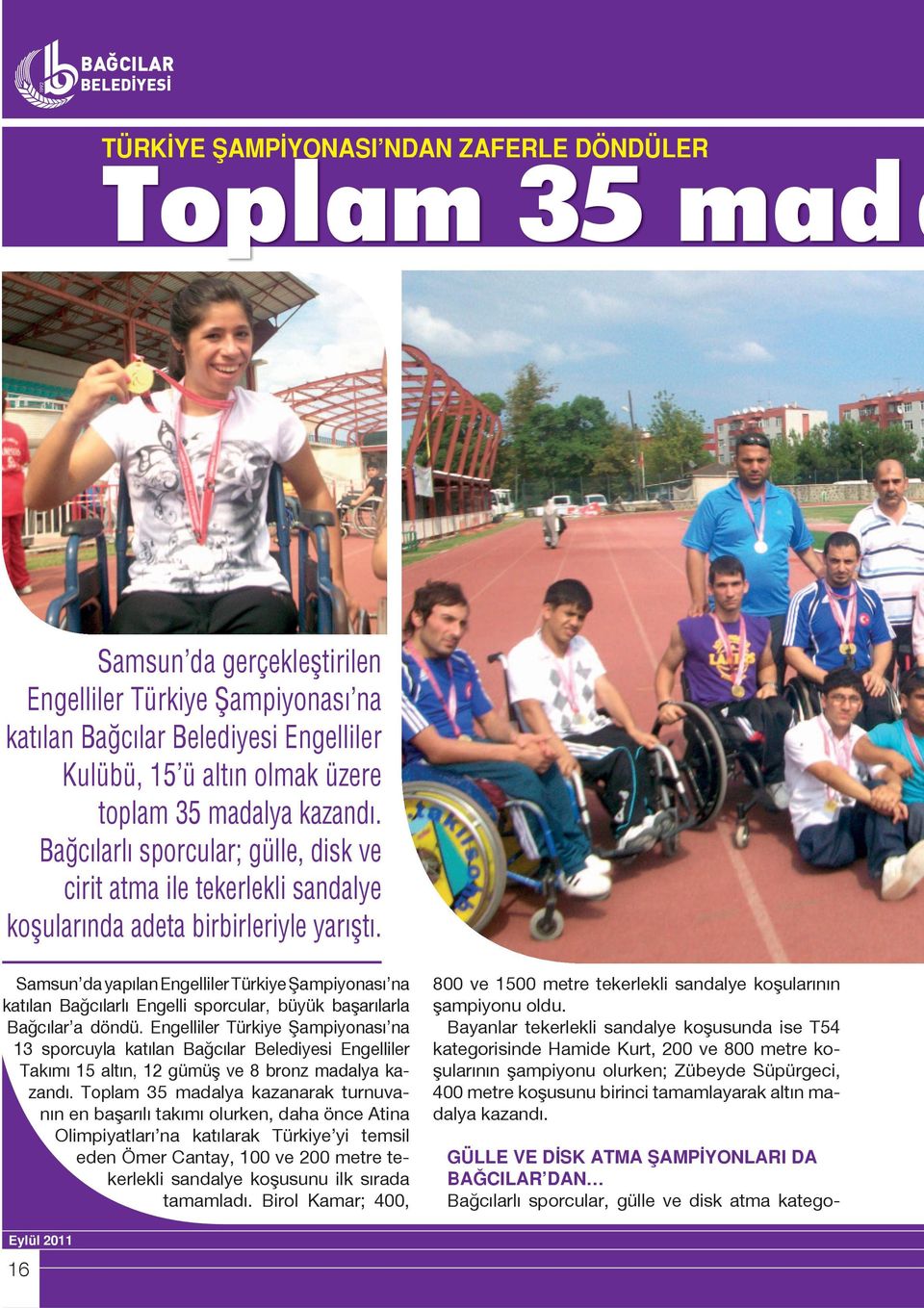 Samsun da yapılan Engelliler Türkiye Şampiyonası na katılan Bağcılarlı Engelli sporcular, büyük başarılarla Bağcılar a döndü.