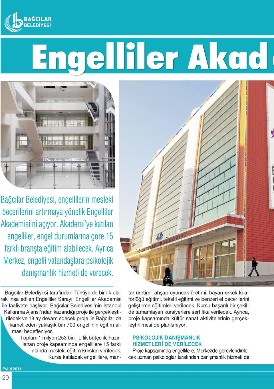 Bağcılar Belediyesi tarafından Türkiye de bir ilk olarak inşa edilen Engelliler Sarayı, Engelliler Akademisi ile faaliyete başlıyor.