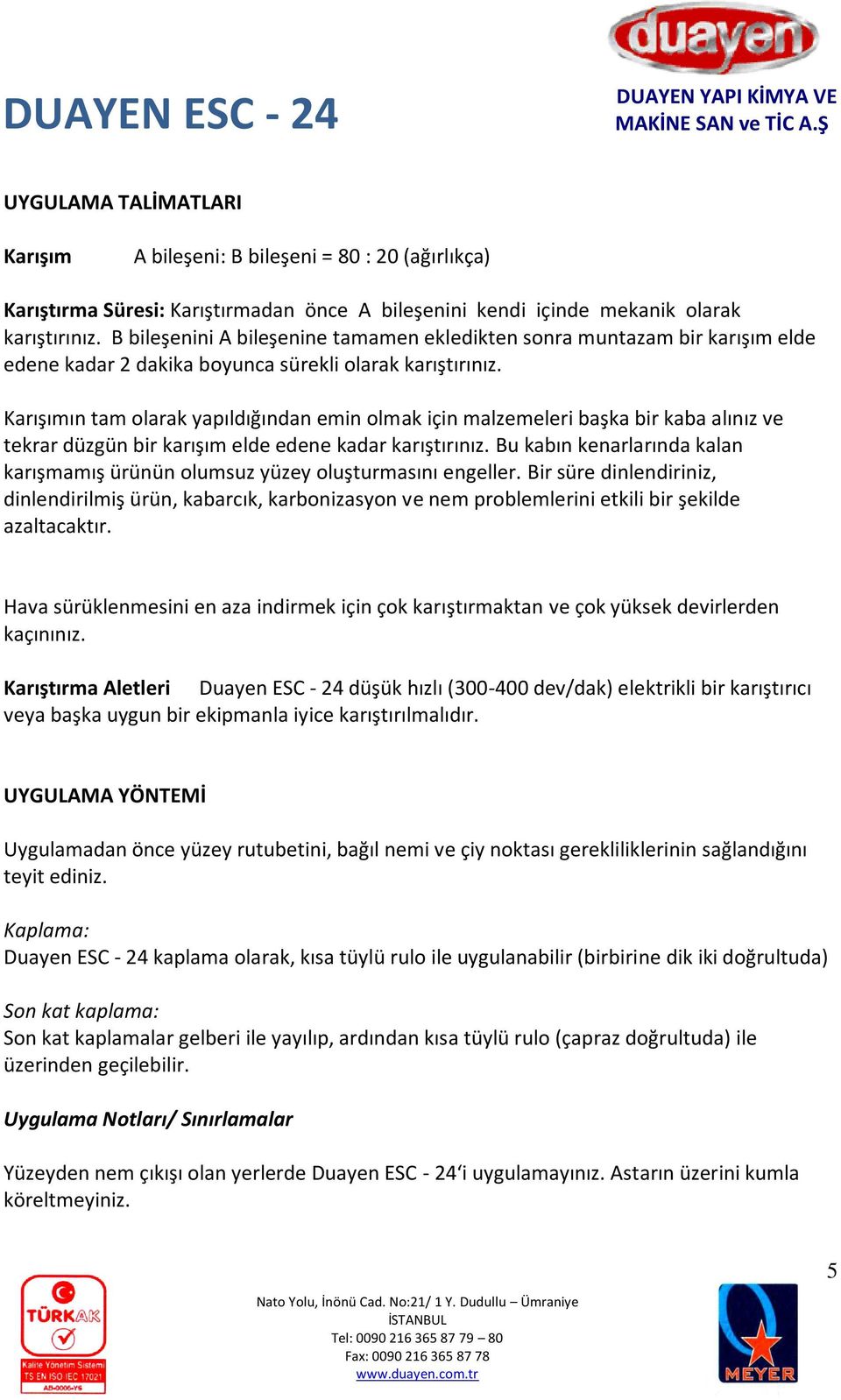 Karışımın tam olarak yapıldığından emin olmak için malzemeleri başka bir kaba alınız ve tekrar düzgün bir karışım elde edene kadar karıştırınız.