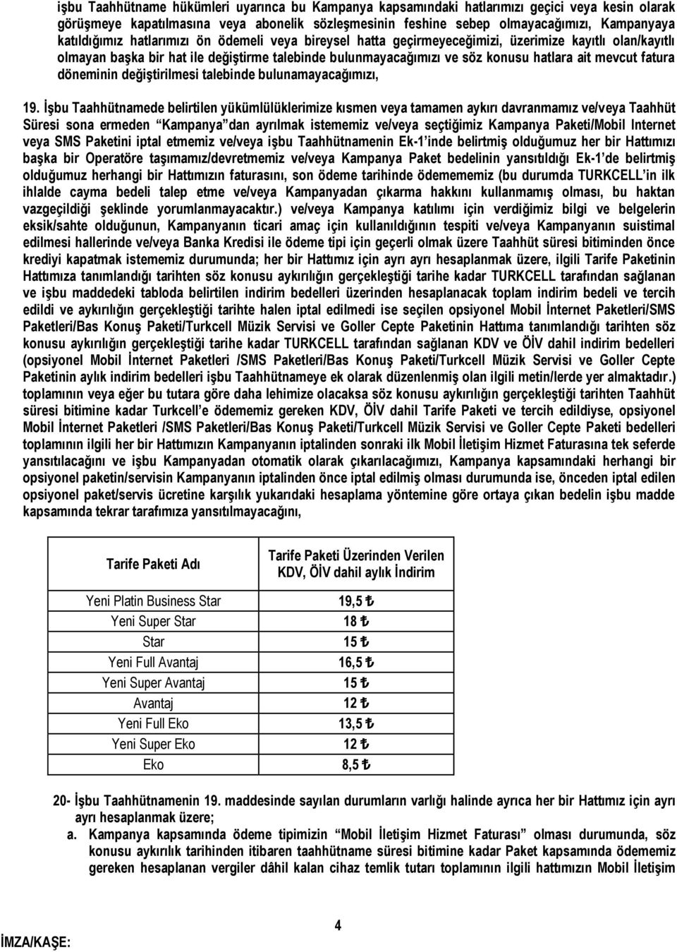 mevcut fatura döneminin değiştirilmesi talebinde bulunamayacağımızı, 19.