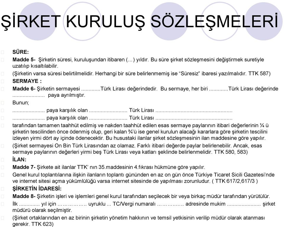 Bu sermaye, her biri...türk Lirası değerinde... paya ayrılmıştır. Bunun;... paya karşılık olan... Türk Lirası.