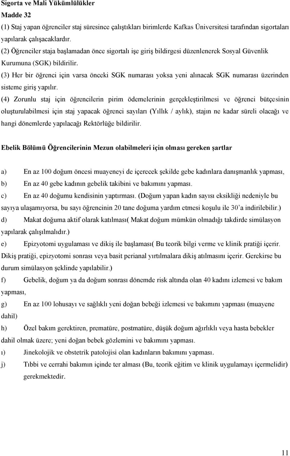 (3) Her bir öğrenci için varsa önceki SGK numarası yoksa yeni alınacak SGK numarası üzerinden sisteme giriş yapılır.