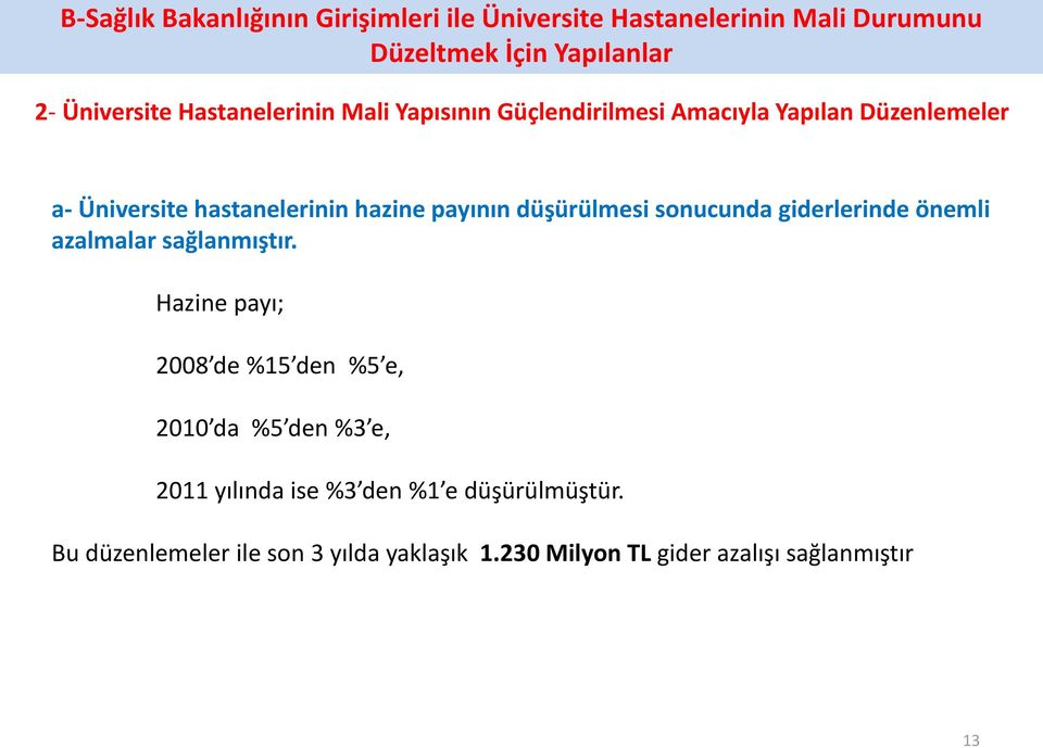 düşürülmesi sonucunda giderlerinde önemli azalmalar sağlanmıştır.