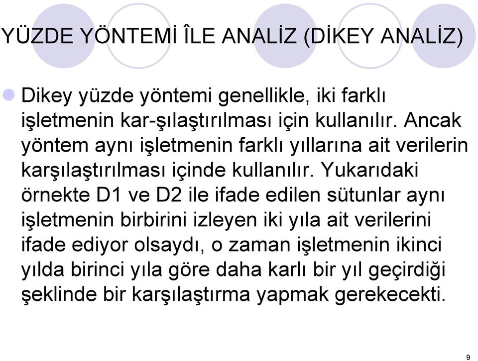 Yukarıdaki örnekte D1 ve D2 ile ifade edilen sütunlar aynı işletmenin birbirini izleyen iki yıla ait verilerini